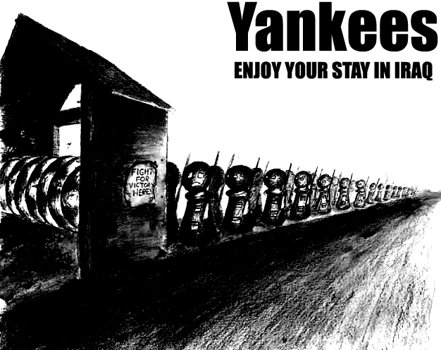 Yankees! Enjoy your stay in Iraq!